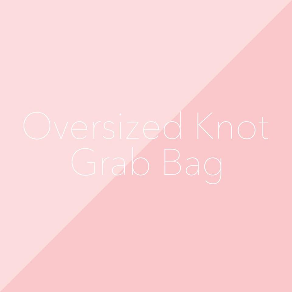 Grab Bags - Oversized Knot